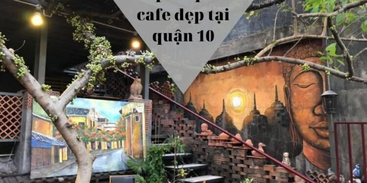 Top 10 cafe đẹp quận 10