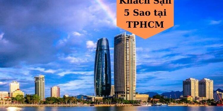 Top 10 Khách Sạn 5 Sao Hiện Đại Bậc Nhất Tại TPHCM