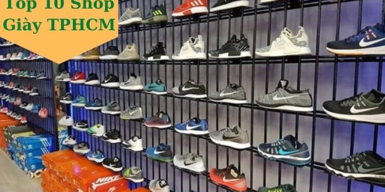 Top 10 Shop Giày TPHCM Đẹp và Uy Tín Nhất