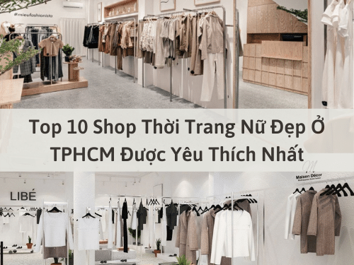 Top 10 Shop Thời Trang Nữ Đẹp Ở TPHCM Được Yêu Thích Nhất