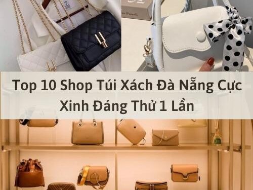 Top 10 Shop Túi Xách Đà Nẵng Cực Xinh Đáng Thử 1 Lần