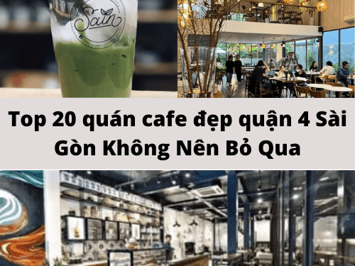 Top 20 Quán Cafe Đẹp Quận 4 Sài Gòn Không Nên Bỏ Qua