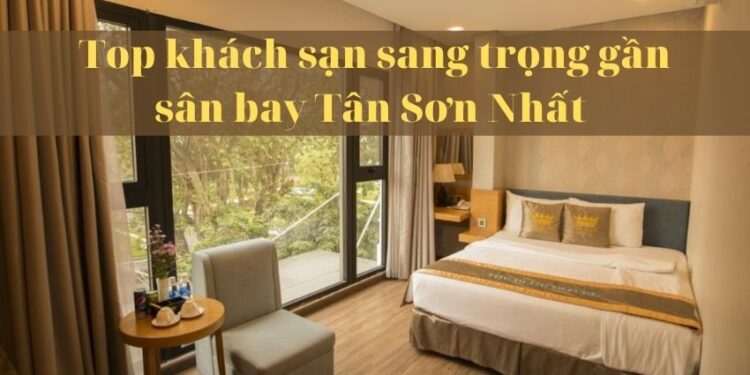 Top khách sạn sang trọng gần sân bay Tân Sơn Nhất